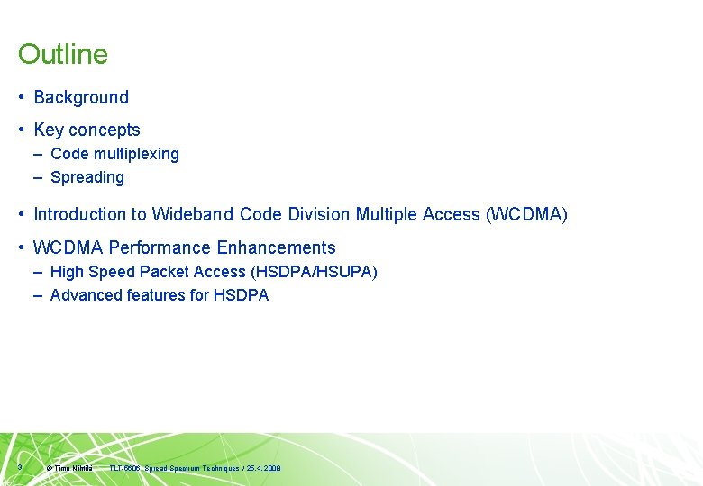 Outline • Background • Key concepts – Code multiplexing – Spreading • Introduction to
