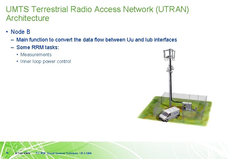 UMTS Terrestrial Radio Access Network (UTRAN) Architecture • Node B – Main function to