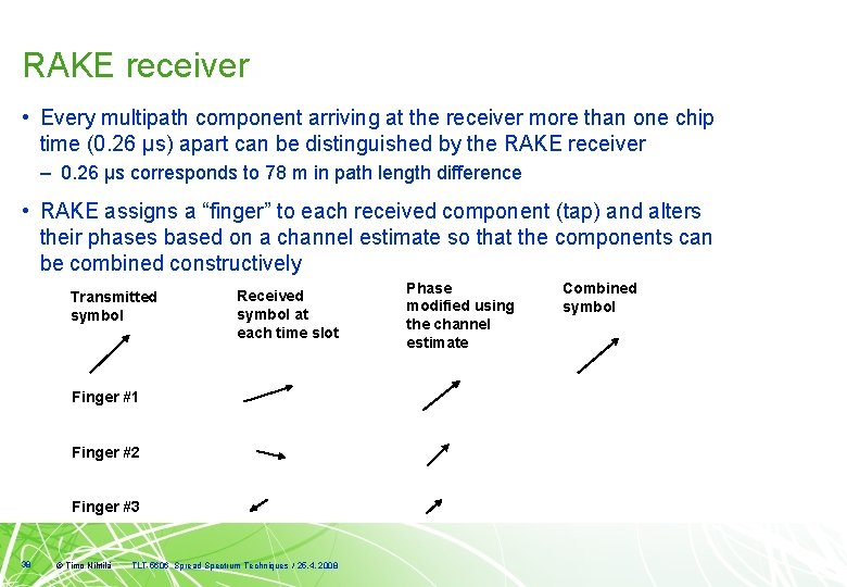 RAKE receiver • Every multipath component arriving at the receiver more than one chip