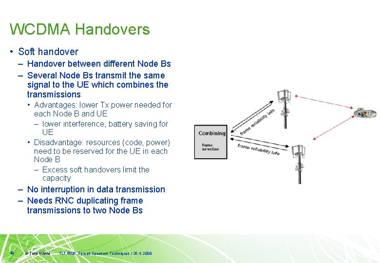 WCDMA Handovers • Soft handover – Handover between different Node Bs – Several Node