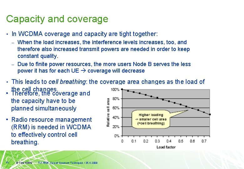 Capacity and coverage • In WCDMA coverage and capacity are tight together: When the