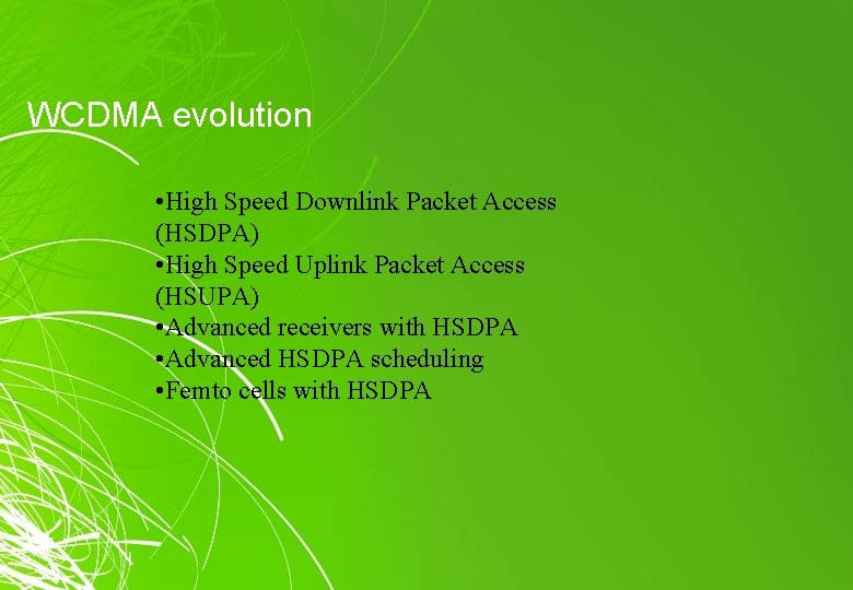 WCDMA evolution • High Speed Downlink Packet Access (HSDPA) • High Speed Uplink Packet