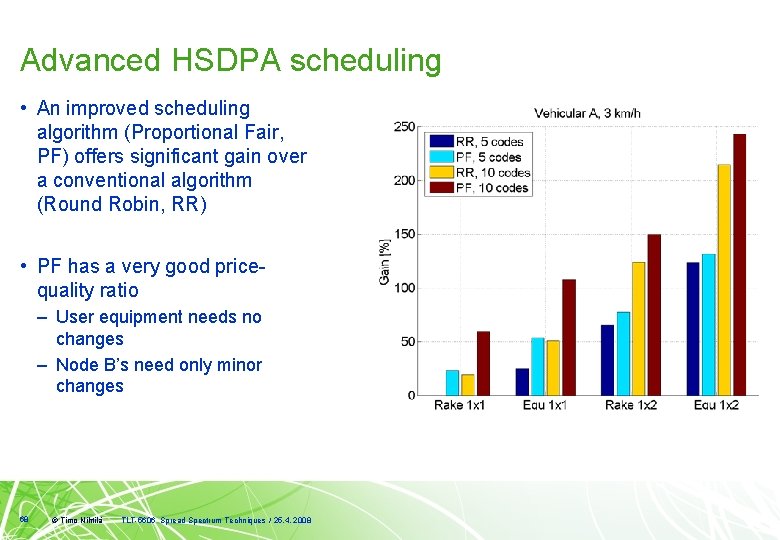 Advanced HSDPA scheduling • An improved scheduling algorithm (Proportional Fair, PF) offers significant gain