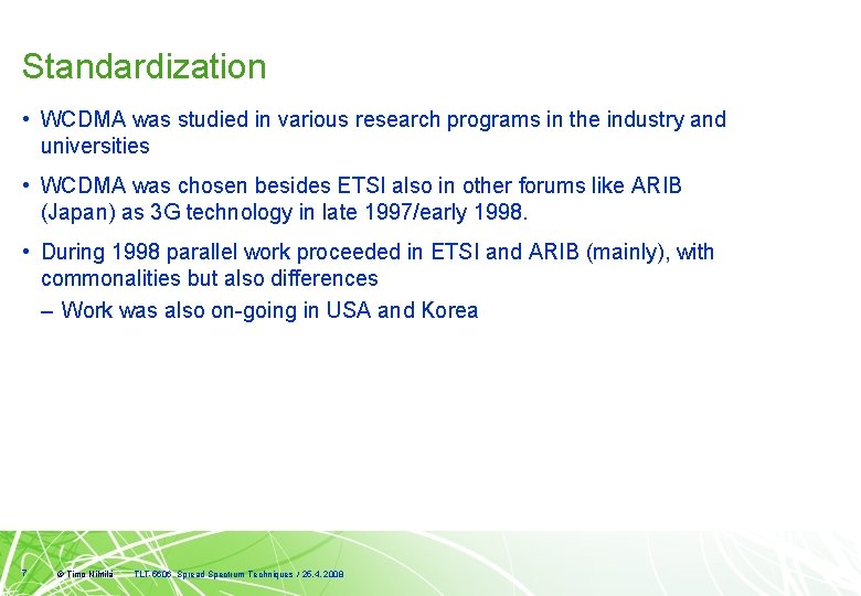 Standardization • WCDMA was studied in various research programs in the industry and universities