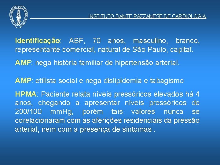 INSTITUTO DANTE PAZZANESE DE CARDIOLOGIA Identificação: ABF, 70 anos, masculino, branco, representante comercial, natural