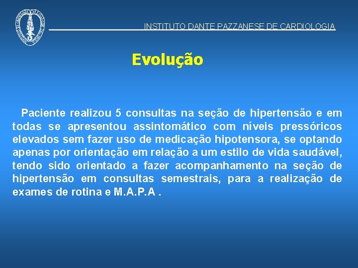 INSTITUTO DANTE PAZZANESE DE CARDIOLOGIA Evolução Paciente realizou 5 consultas na seção de hipertensão