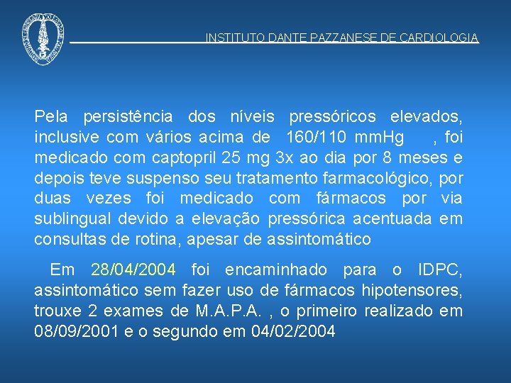 INSTITUTO DANTE PAZZANESE DE CARDIOLOGIA Pela persistência dos níveis pressóricos elevados, inclusive com vários