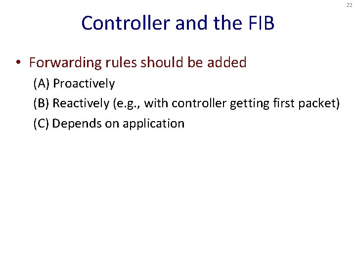 22 Controller and the FIB • Forwarding rules should be added (A) Proactively (B)