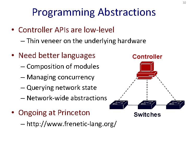 32 Programming Abstractions • Controller APIs are low-level – Thin veneer on the underlying