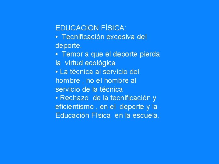 EDUCACION FÍSICA: • Tecnificación excesiva del deporte. • Temor a que el deporte pierda
