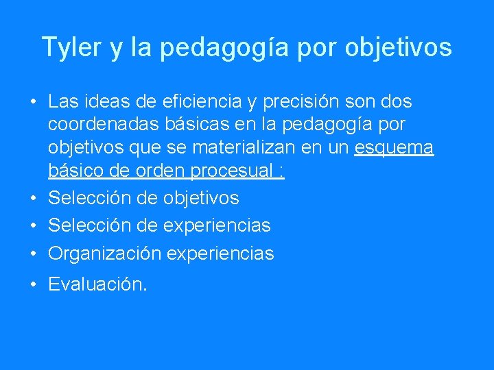 Tyler y la pedagogía por objetivos • Las ideas de eficiencia y precisión son
