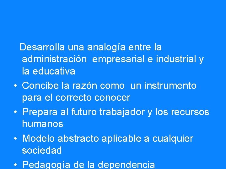 Desarrolla una analogía entre la administración empresarial e industrial y la educativa • Concibe