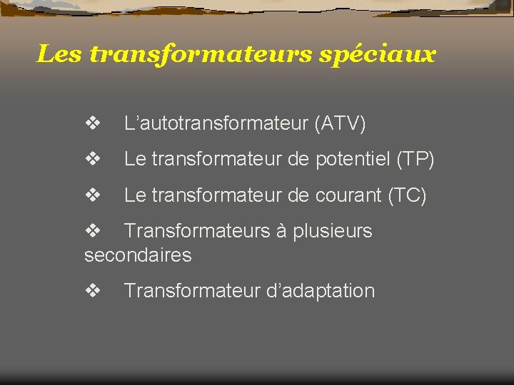 Les transformateurs spéciaux v L’autotransformateur (ATV) v Le transformateur de potentiel (TP) v Le