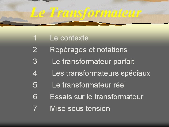 Le Transformateur 1 Le contexte 2 Repérages et notations 3 Le transformateur parfait 4