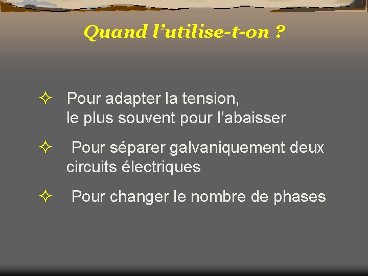 Quand l’utilise-t-on ? ² Pour adapter la tension, le plus souvent pour l’abaisser ²