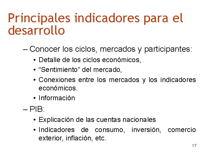 Principales indicadores para el desarrollo – Conocer los ciclos, mercados y participantes: • Detalle