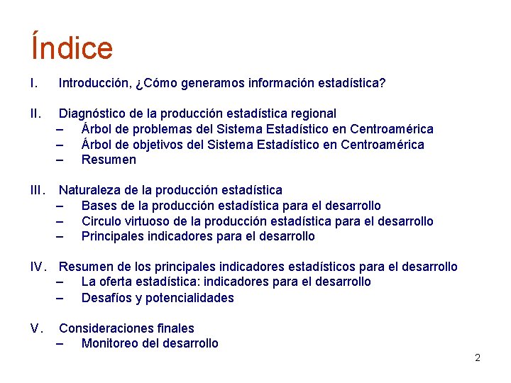 Índice I. Introducción, ¿Cómo generamos información estadística? II. Diagnóstico de la producción estadística regional