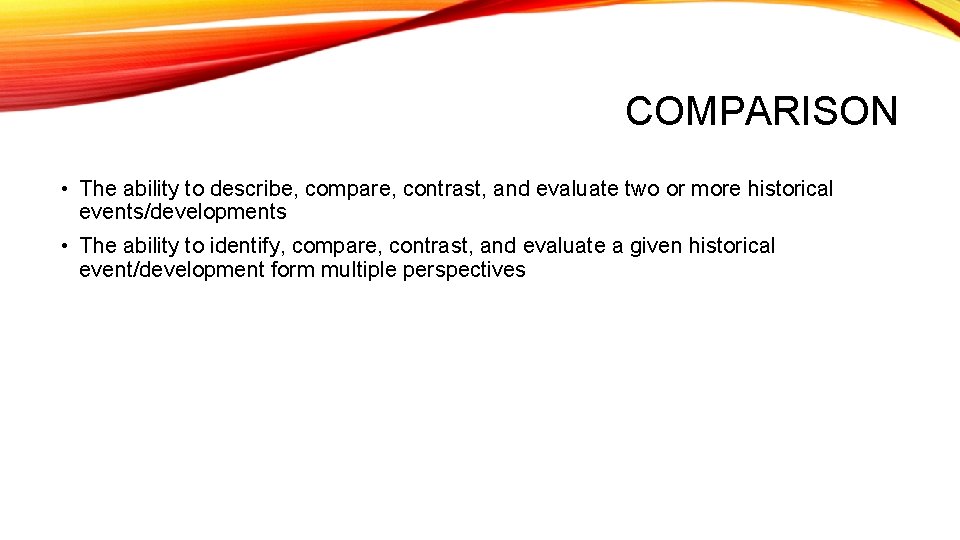 COMPARISON • The ability to describe, compare, contrast, and evaluate two or more historical