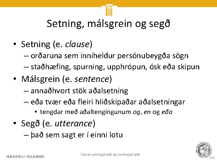 Setning, málsgrein og segð • Setning (e. clause) – orðaruna sem inniheldur persónubeygða sögn