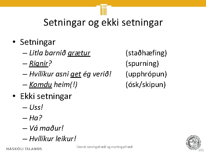 Setningar og ekki setningar • Setningar – Litla barnið grætur – Rignir? – Hvílíkur