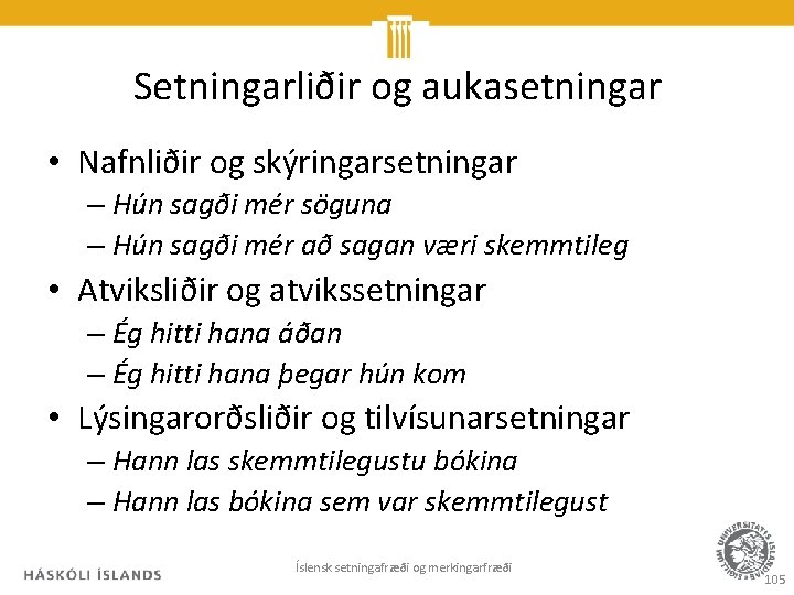 Setningarliðir og aukasetningar • Nafnliðir og skýringarsetningar – Hún sagði mér söguna – Hún