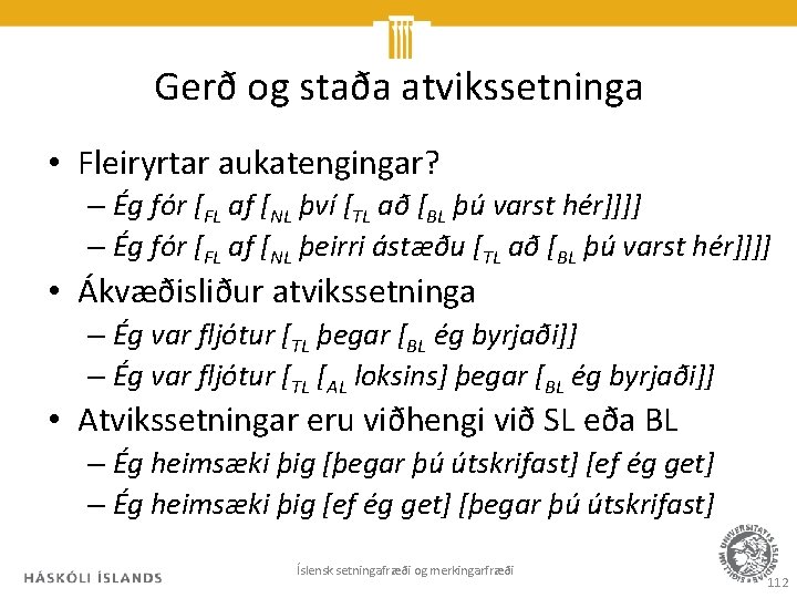 Gerð og staða atvikssetninga • Fleiryrtar aukatengingar? – Ég fór [FL af [NL því