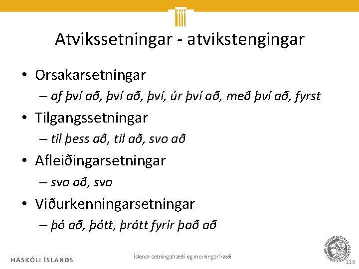 Atvikssetningar - atvikstengingar • Orsakarsetningar – af því að, því, úr því að, með