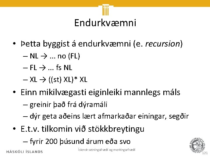 Endurkvæmni • Þetta byggist á endurkvæmni (e. recursion) – NL →. . . no