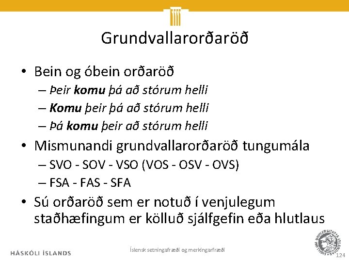 Grundvallarorðaröð • Bein og óbein orðaröð – Þeir komu þá að stórum helli –