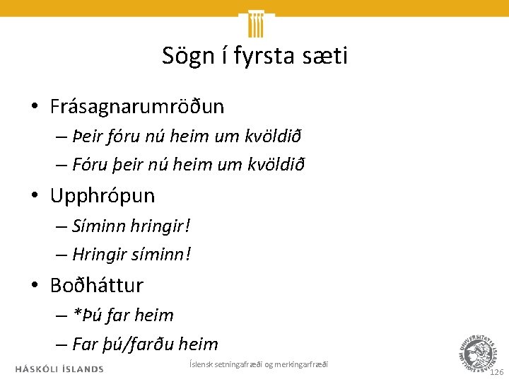 Sögn í fyrsta sæti • Frásagnarumröðun – Þeir fóru nú heim um kvöldið –