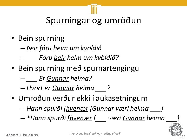Spurningar og umröðun • Bein spurning – Þeir fóru heim um kvöldið – ___