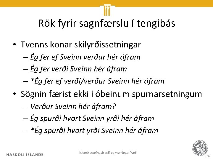 Rök fyrir sagnfærslu í tengibás • Tvenns konar skilyrðissetningar – Ég fer ef Sveinn