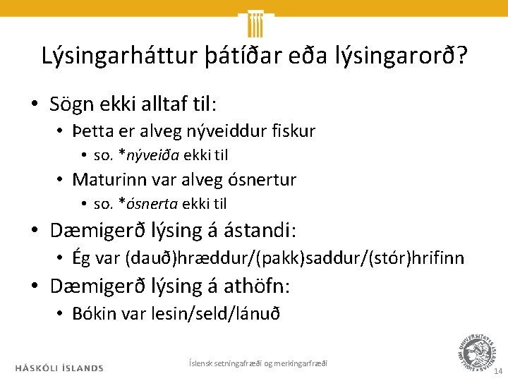 Lýsingarháttur þátíðar eða lýsingarorð? • Sögn ekki alltaf til: • Þetta er alveg nýveiddur