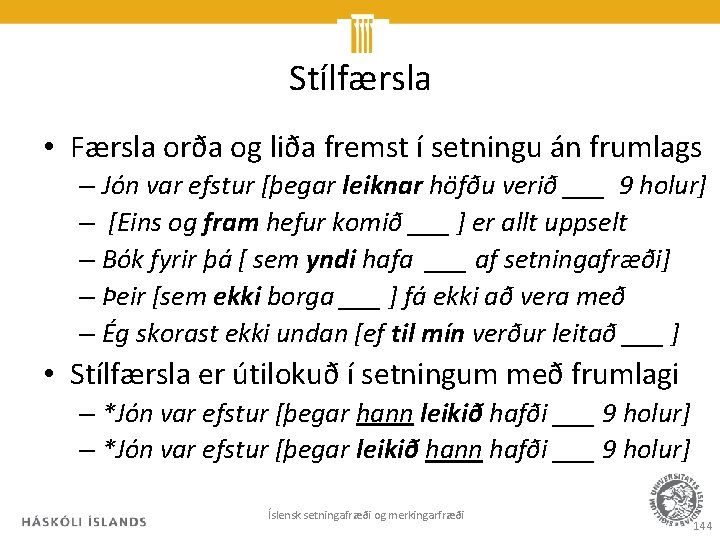 Stílfærsla • Færsla orða og liða fremst í setningu án frumlags – Jón var