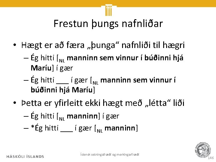 Frestun þungs nafnliðar • Hægt er að færa „þunga“ nafnliði til hægri – Ég