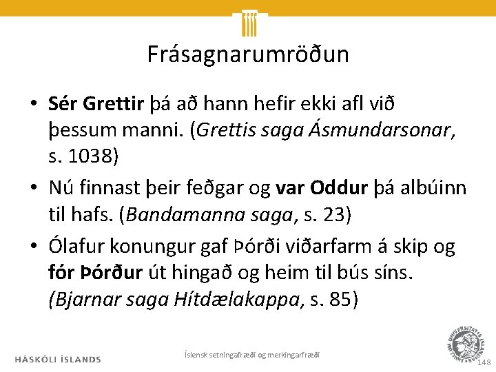 Frásagnarumröðun • Sér Grettir þá að hann hefir ekki afl við þessum manni. (Grettis