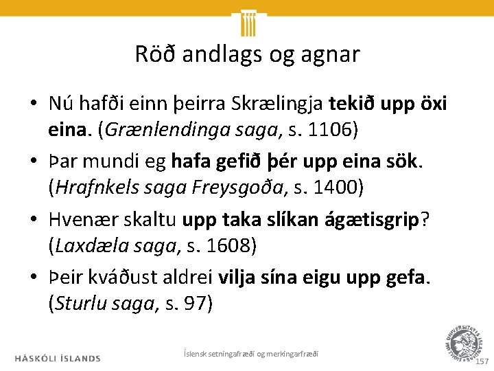 Röð andlags og agnar • Nú hafði einn þeirra Skrælingja tekið upp öxi eina.