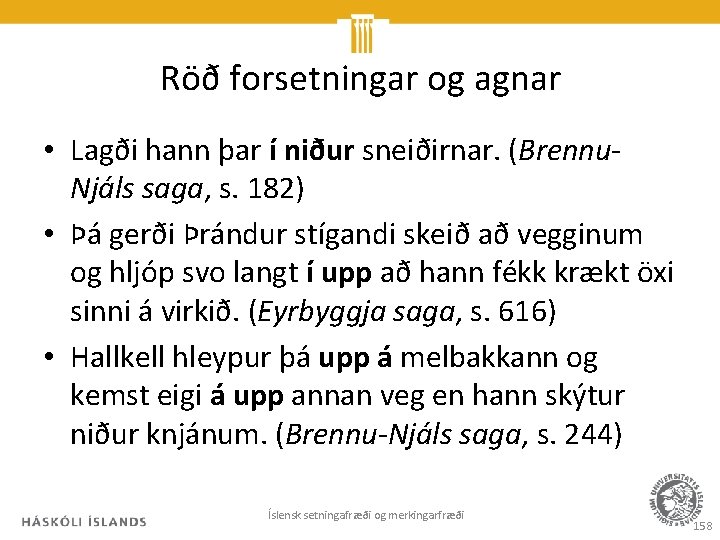 Röð forsetningar og agnar • Lagði hann þar í niður sneiðirnar. (Brennu. Njáls saga,