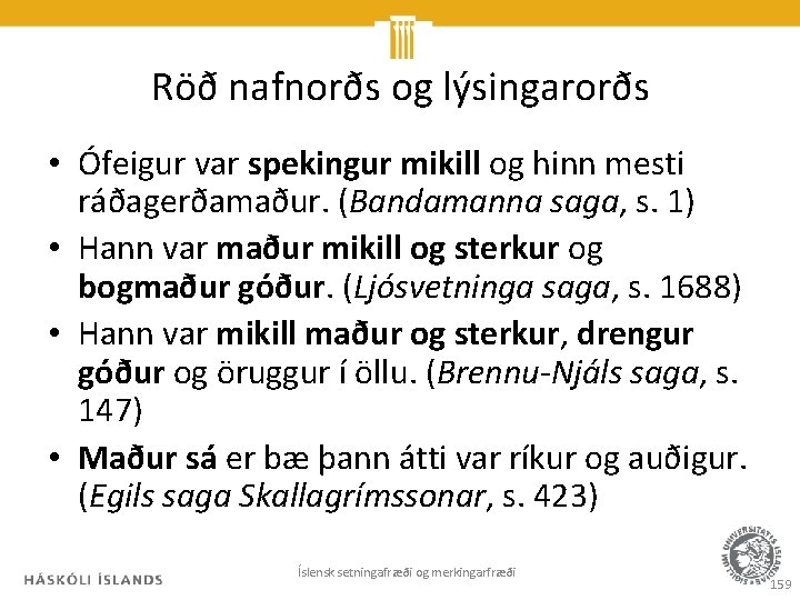 Röð nafnorðs og lýsingarorðs • Ófeigur var spekingur mikill og hinn mesti ráðagerðamaður. (Bandamanna