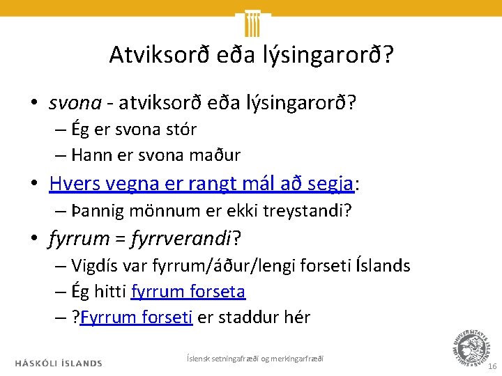 Atviksorð eða lýsingarorð? • svona - atviksorð eða lýsingarorð? – Ég er svona stór