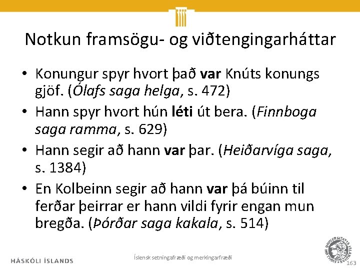 Notkun framsögu- og viðtengingarháttar • Konungur spyr hvort það var Knúts konungs gjöf. (Ólafs