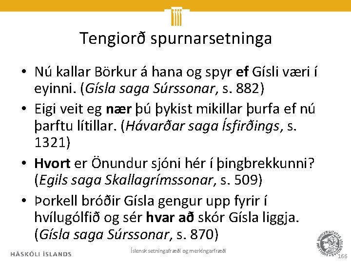 Tengiorð spurnarsetninga • Nú kallar Börkur á hana og spyr ef Gísli væri í