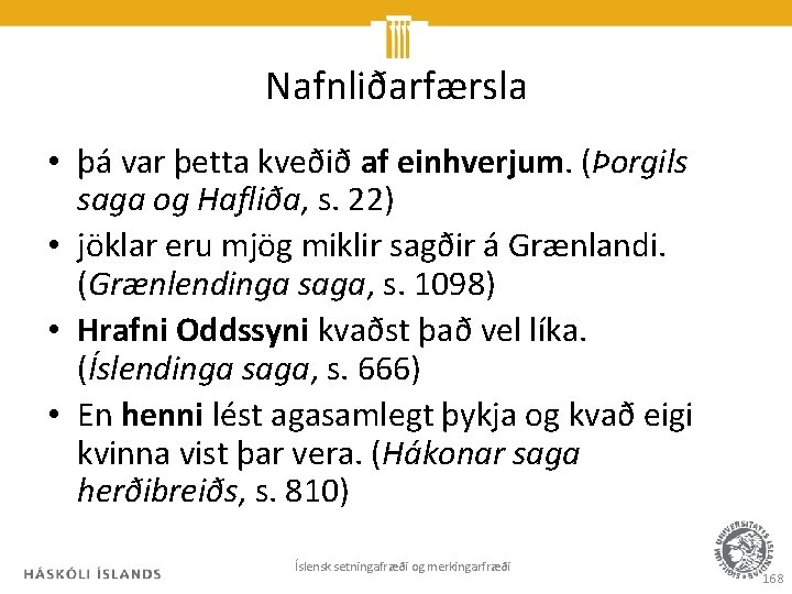 Nafnliðarfærsla • þá var þetta kveðið af einhverjum. (Þorgils saga og Hafliða, s. 22)