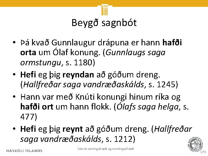 Beygð sagnbót • Þá kvað Gunnlaugur drápuna er hann hafði orta um Ólaf konung.