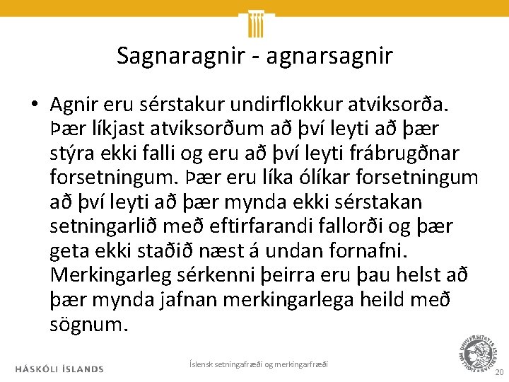 Sagnaragnir - agnarsagnir • Agnir eru sérstakur undirflokkur atviksorða. Þær líkjast atviksorðum að því