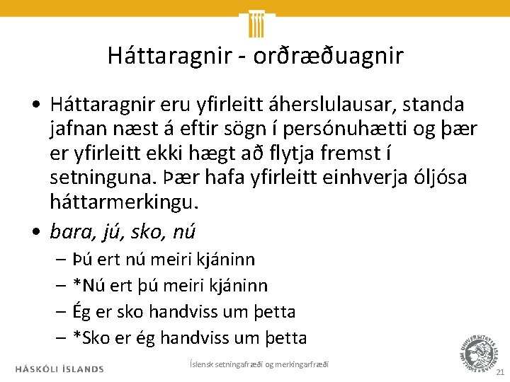 Háttaragnir - orðræðuagnir • Háttaragnir eru yfirleitt áherslulausar, standa jafnan næst á eftir sögn