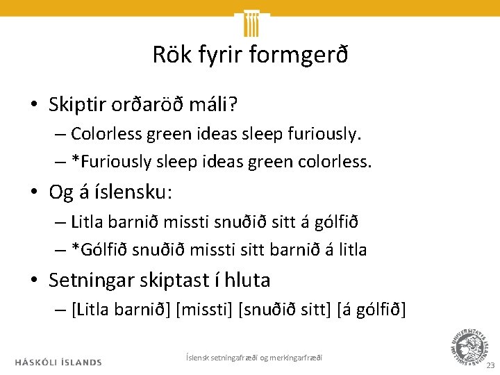 Rök fyrir formgerð • Skiptir orðaröð máli? – Colorless green ideas sleep furiously. –