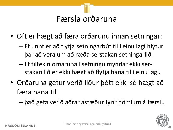 Færsla orðaruna • Oft er hægt að færa orðarunu innan setningar: – Ef unnt