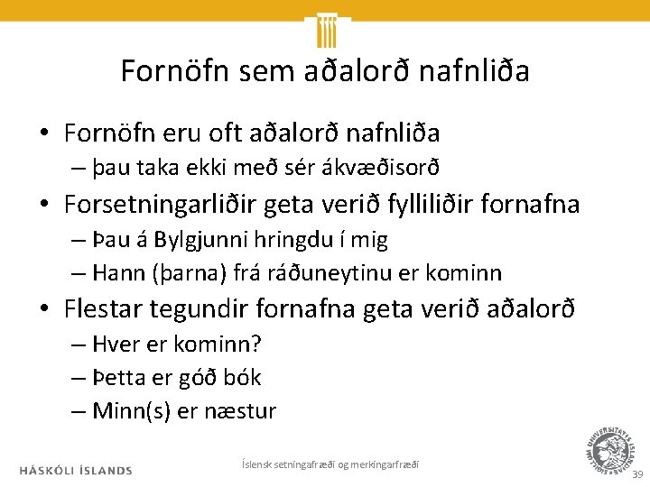 Fornöfn sem aðalorð nafnliða • Fornöfn eru oft aðalorð nafnliða – þau taka ekki