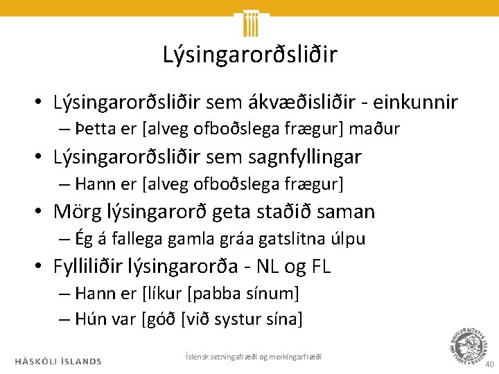 Lýsingarorðsliðir • Lýsingarorðsliðir sem ákvæðisliðir - einkunnir – Þetta er [alveg ofboðslega frægur] maður
